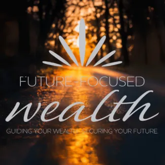 Future-Focused Wealth: Guiding your Wealth, Securing Yor Future